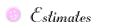 Estimates